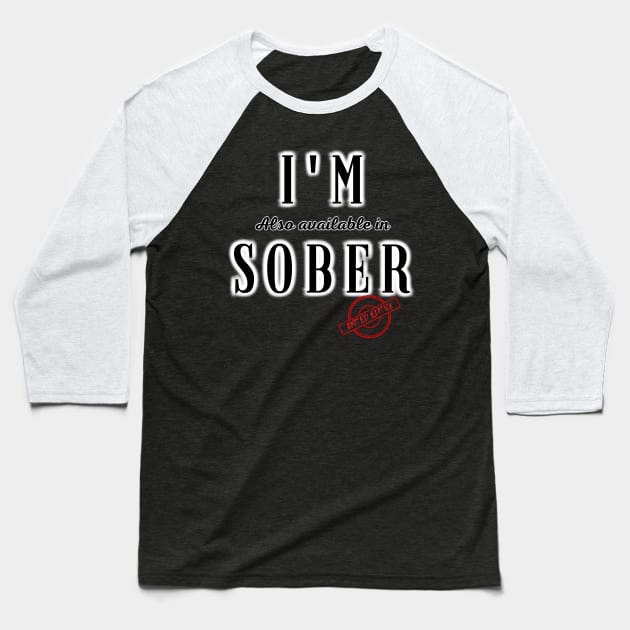 I'm ( also available in ) Sober - Limited Edition Baseball T-Shirt by Try It